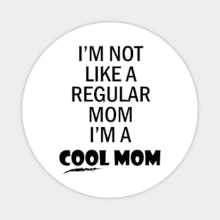 I'm not like a regular mom I'm a cool mom Magnet